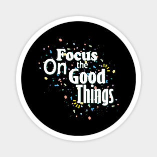 Focus On The Good Things Magnet